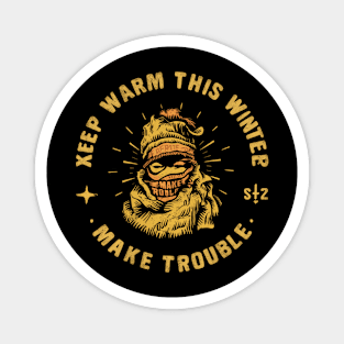 keep warm this winter make trouble Magnet